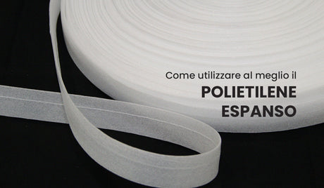 Come utilizzare correttamente il Polietilene Espanso