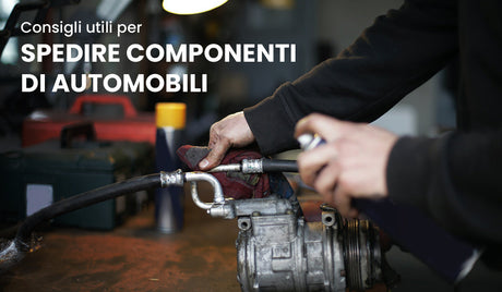 Consigli utili per spedire componenti di automobili
