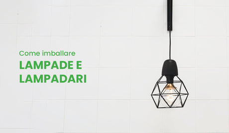 Come imballare lampade e lampadari