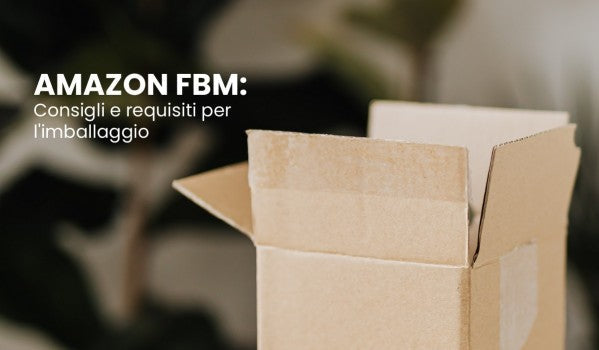 Amazon FBM: Consigli e requisiti per l'imballaggio