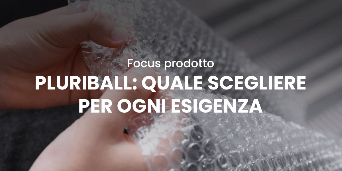 Pluriball: quale tipologia scegliere per ogni esigenza di imballaggio